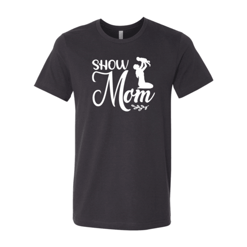 Show Mom Shirt - VirtuousWares:Global