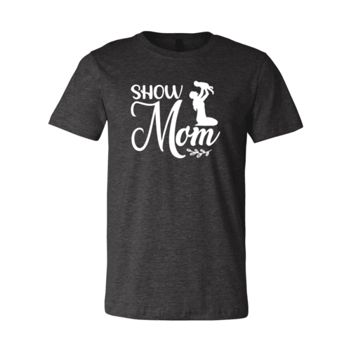 Show Mom Shirt - VirtuousWares:Global