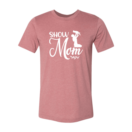 Show Mom Shirt - VirtuousWares:Global