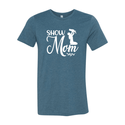 Show Mom Shirt - VirtuousWares:Global