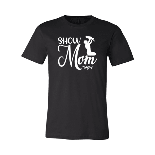 Show Mom Shirt - VirtuousWares:Global