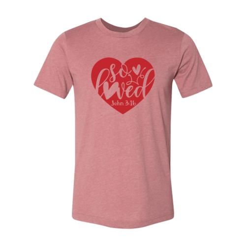 So Loved Shirt - VirtuousWares:Global