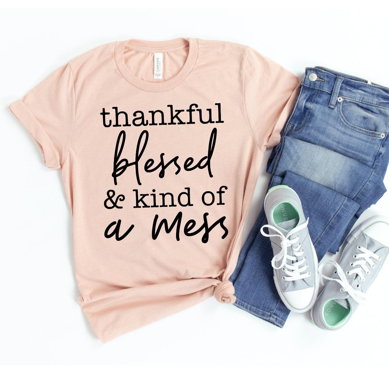 Thankful Blessed & Kind Of a Mess T-shirt - VirtuousWares:Global
