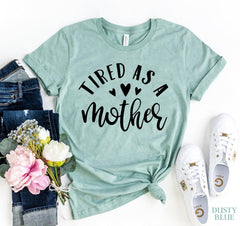 Tired As A Mother T-shirt - VirtuousWares:Global