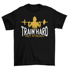Train Hard Get Strong T-shirt - VirtuousWares:Global
