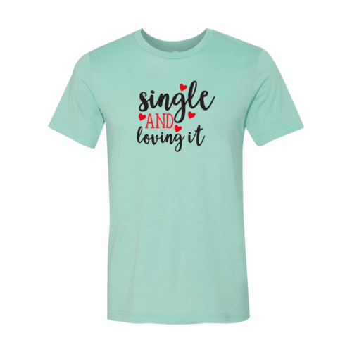 VAL0152 Single And Loving It Shirt - VirtuousWares:Global