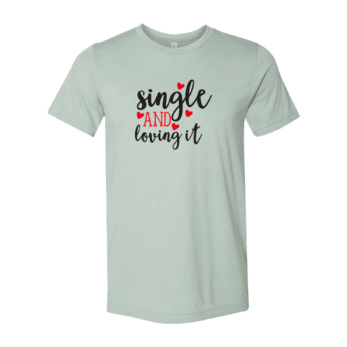 VAL0152 Single And Loving It Shirt - VirtuousWares:Global