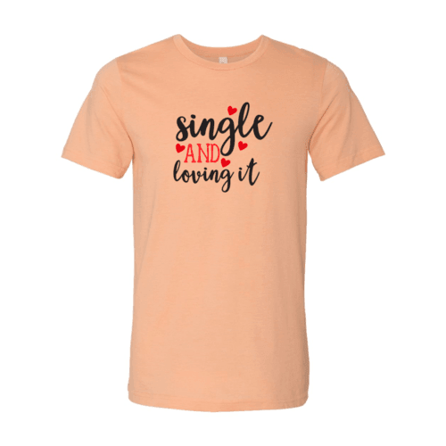 VAL0152 Single And Loving It Shirt - VirtuousWares:Global