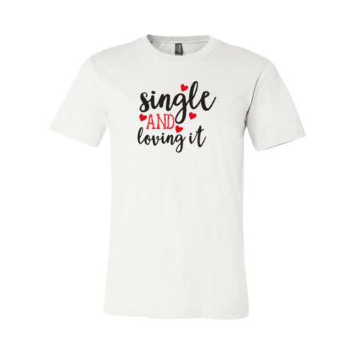 VAL0152 Single And Loving It Shirt - VirtuousWares:Global