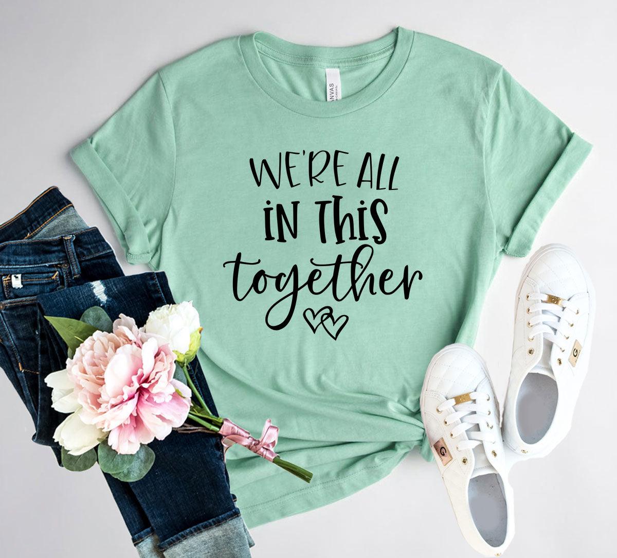 We Are All In This Together Shirt - VirtuousWares:Global