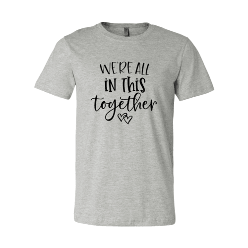 We Are All In This Together Shirt - VirtuousWares:Global