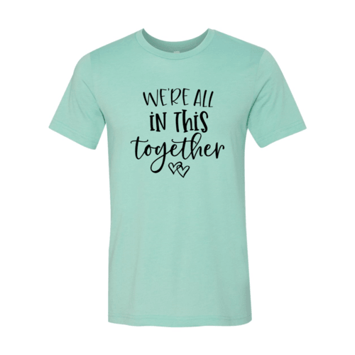 We Are All In This Together Shirt - VirtuousWares:Global