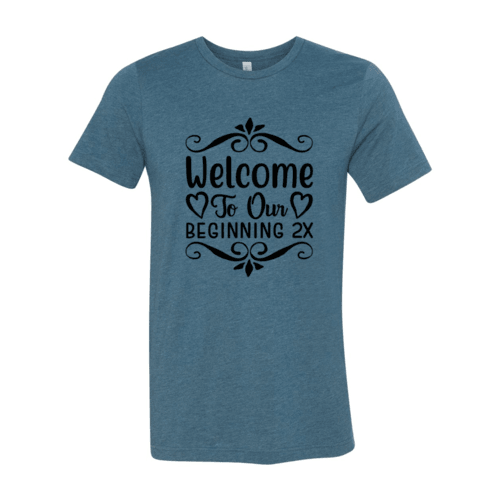 Welcome To Our Beginning 2x Shirt - VirtuousWares:Global