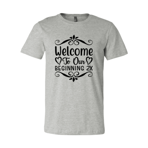 Welcome To Our Beginning 2x Shirt - VirtuousWares:Global