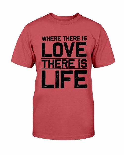 Where There Is Love There Is Life Shirt - VirtuousWares:Global