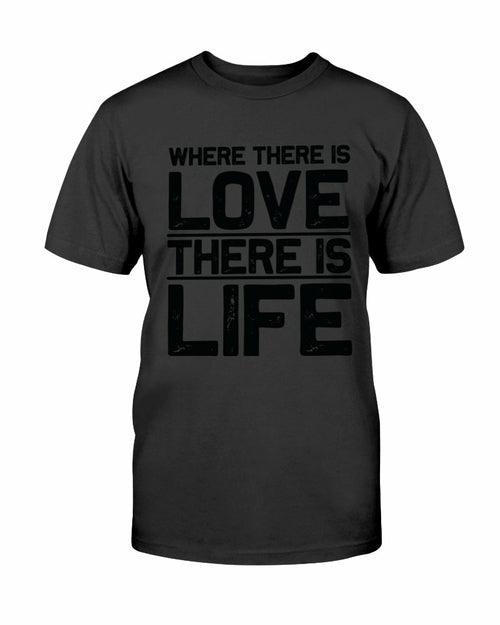 Where There Is Love There Is Life Shirt - VirtuousWares:Global