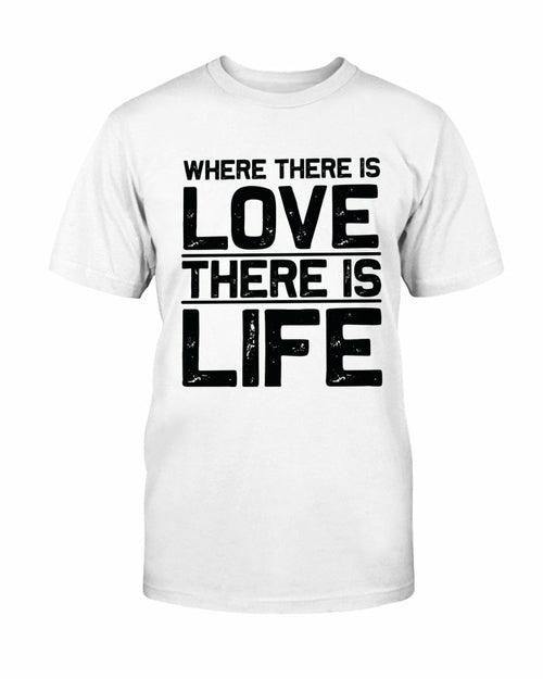 Where There Is Love There Is Life Shirt - VirtuousWares:Global