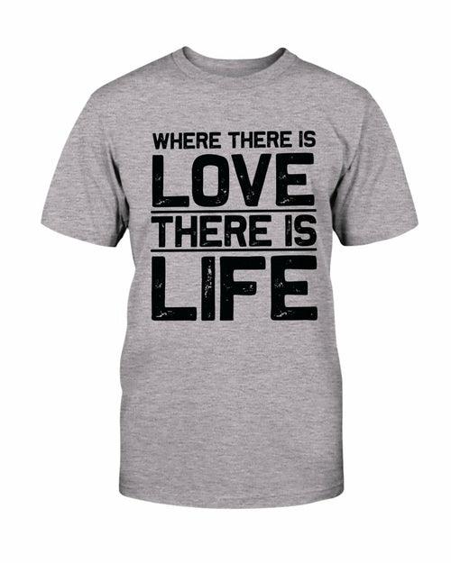 Where There Is Love There Is Life Shirt - VirtuousWares:Global