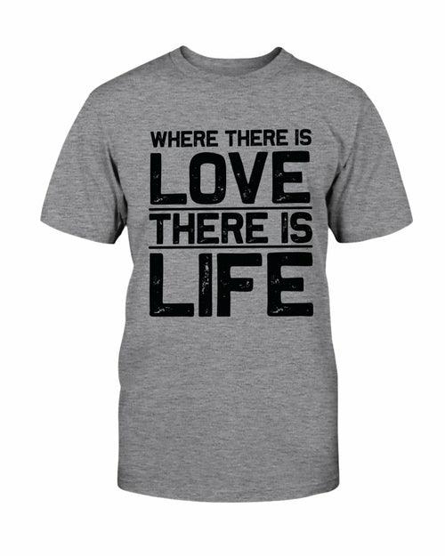 Where There Is Love There Is Life Shirt - VirtuousWares:Global