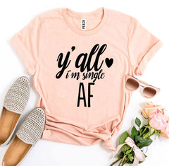 Y’all I’m Single AF T-shirt - VirtuousWares:Global