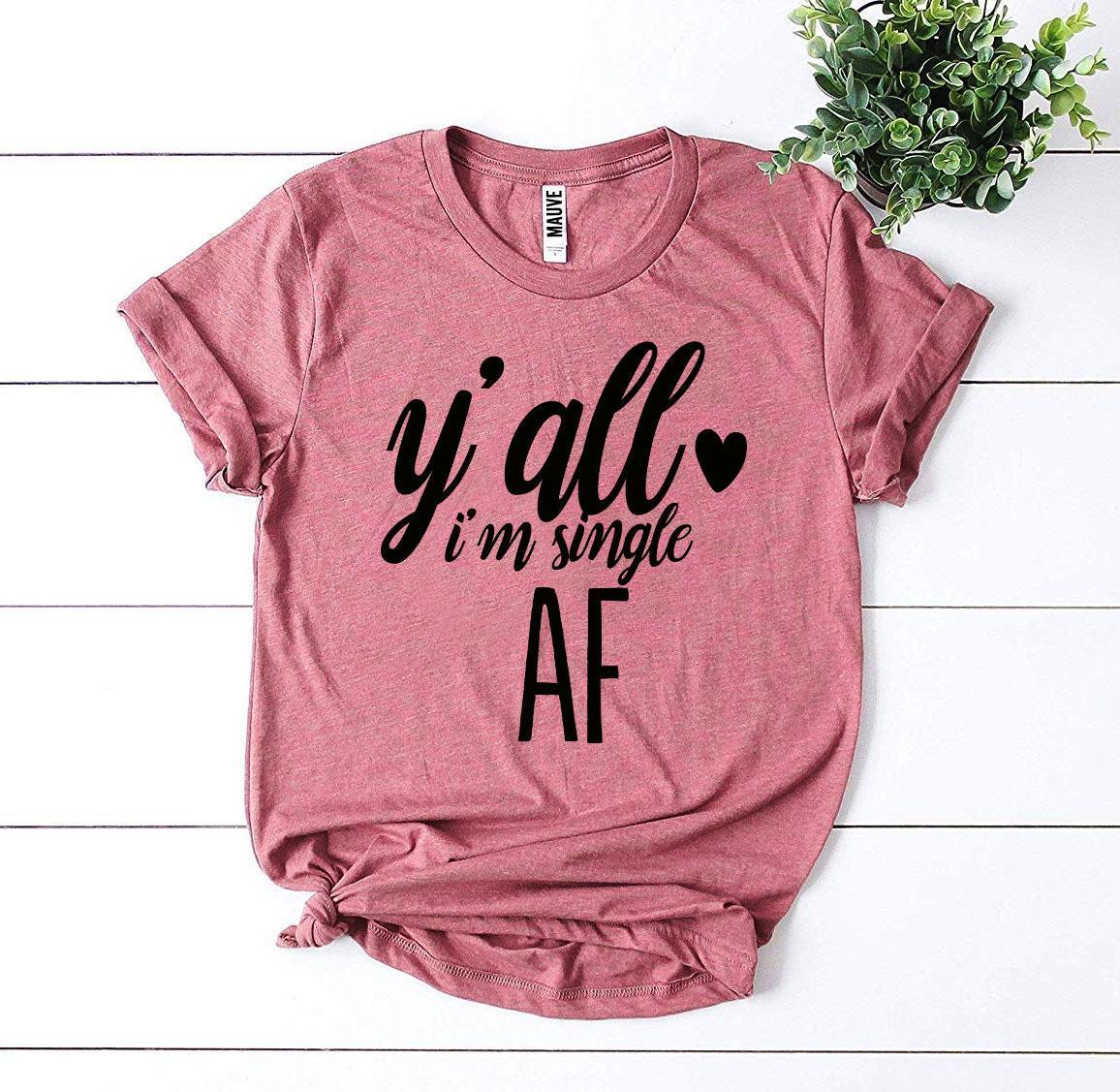 Y’all I’m Single AF T-shirt - VirtuousWares:Global