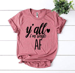 Y’all I’m Single AF T-shirt - VirtuousWares:Global