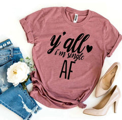 Y’all I’m Single AF T-shirt - VirtuousWares:Global