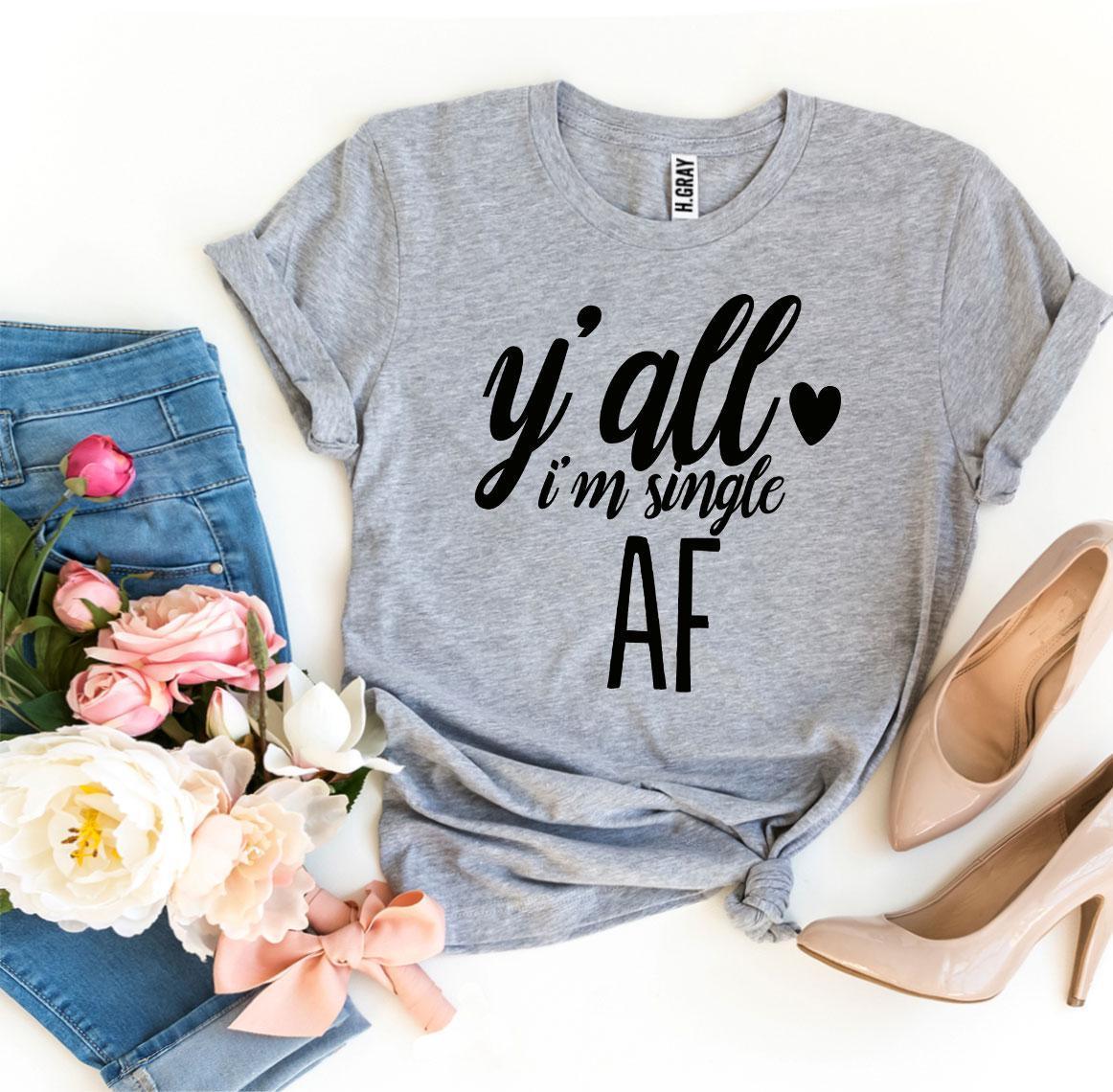 Y’all I’m Single AF T-shirt - VirtuousWares:Global