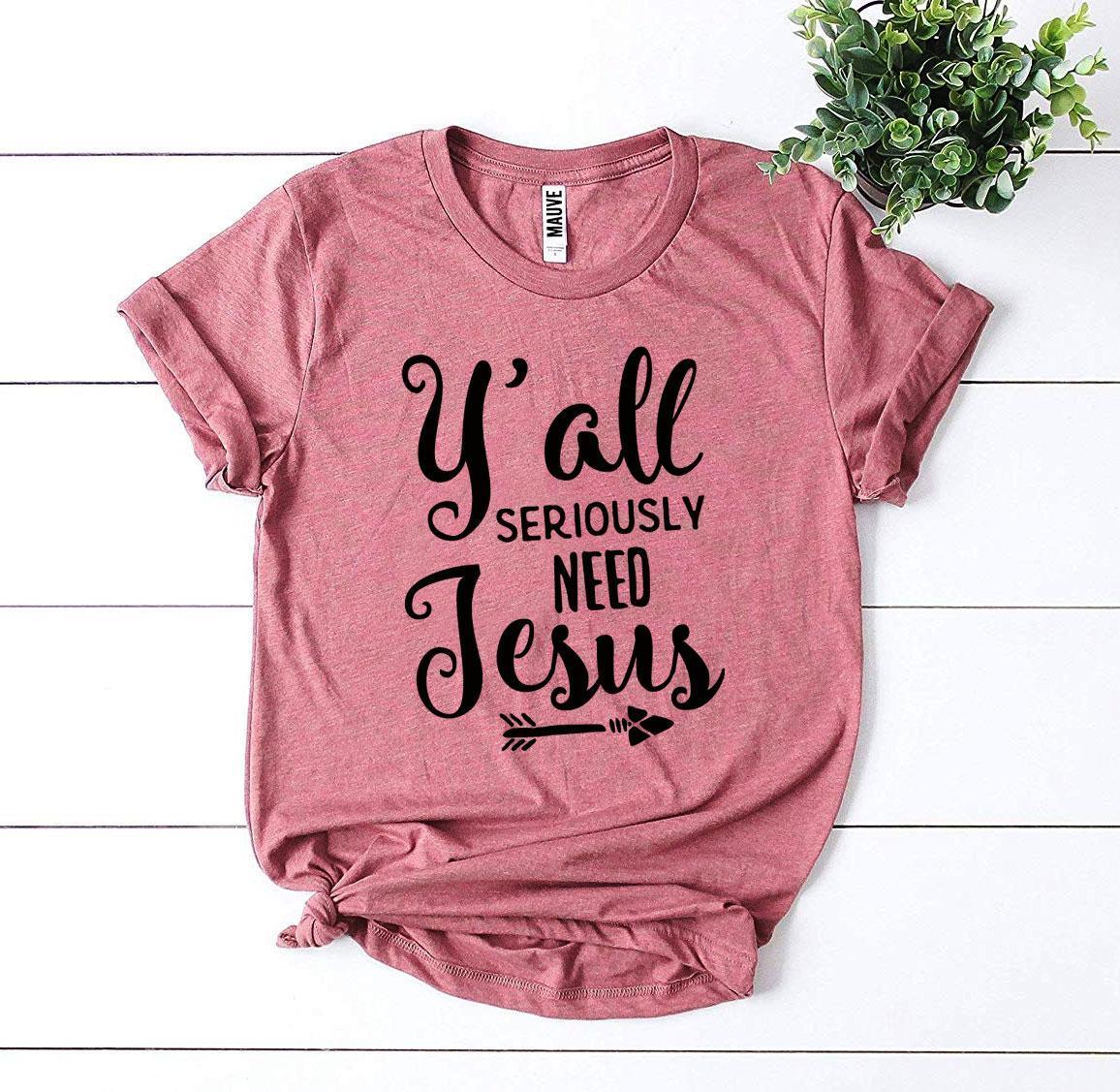 Y’all Seriously Need Jesus T-shirt - VirtuousWares:Global