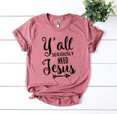 Y’all Seriously Need Jesus T-shirt - VirtuousWares:Global