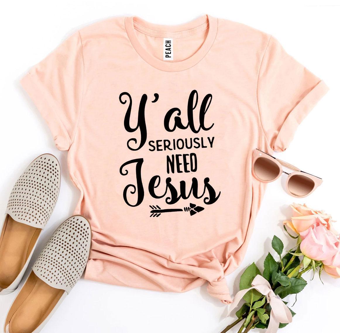 Y’all Seriously Need Jesus T-shirt - VirtuousWares:Global